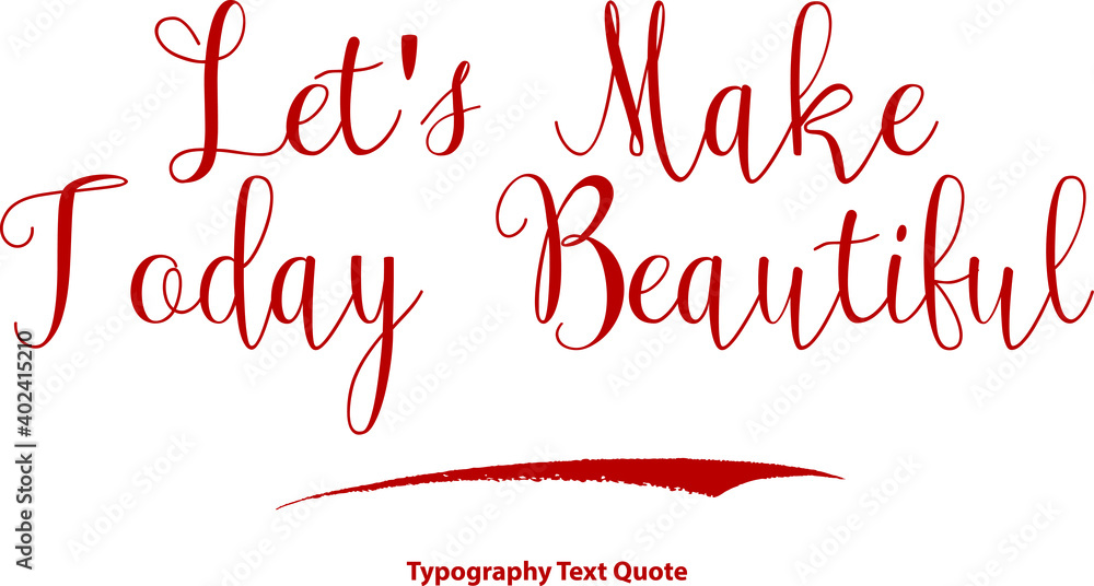 Let's Make Today Beautiful Beautiful Cursive Typography Red Color Text Let's Make Today Beautiful Beautiful Cursive Typography Red Color Text
