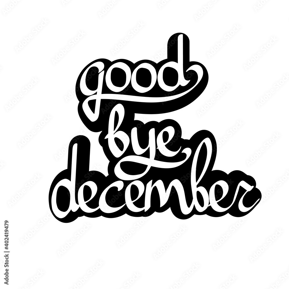 Good bye December, isolated calligraphy phrase, words design template, vector illustration Good bye December, isolated calligraphy phrase, words design template, vector illustration