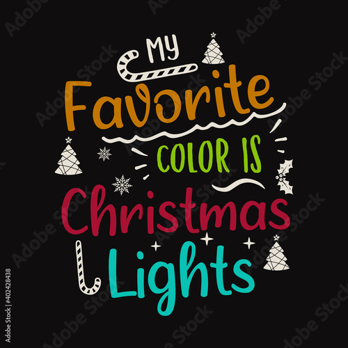 Christmas lettering quote. Silhouette calligraphy poster with quote - My favorite color is Christmas lights. Illustration for greeting card, t-shirt print, mug design. Stock art
