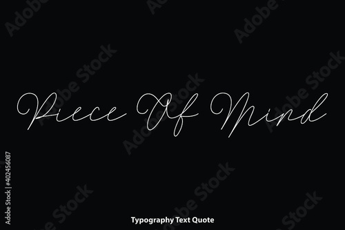 Piece Of Mind Handwriting Cursive Calligraphy Text Inscription on Black Background
