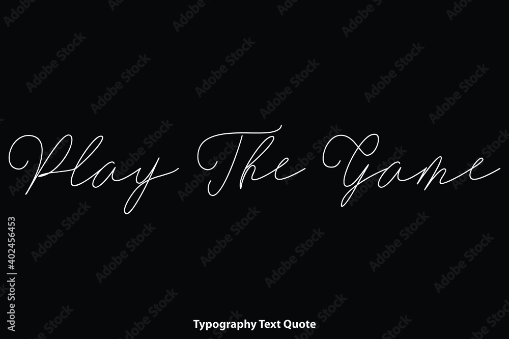 Play The Game Cursive Calligraphy Text Inscription on Black Background
