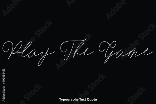 Play The Game Cursive Calligraphy Text Inscription on Black Background