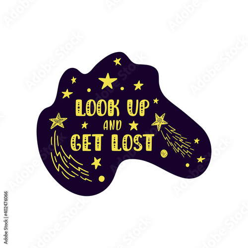 Inspirational vector lettering phrase: Look Up And Get Lost. Hand drawn kid poster.