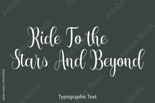 Ride To the Stars And Beyond Beautiful Typography Text on Grey Background
