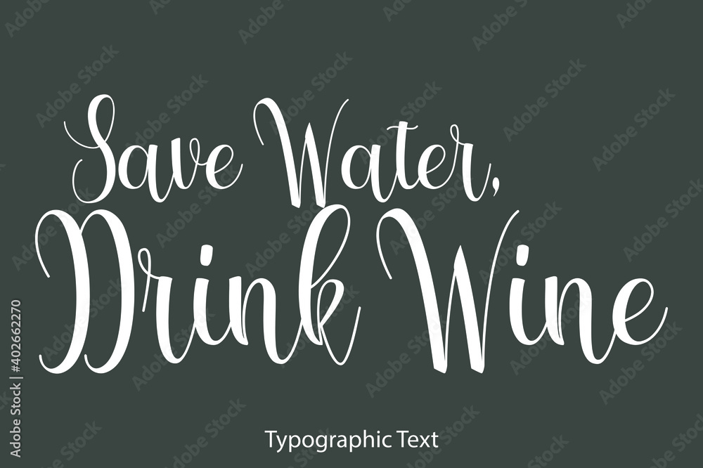 Obraz premium Save Water, Drink Wine Cursive Typography Text Phrase on Grey Background