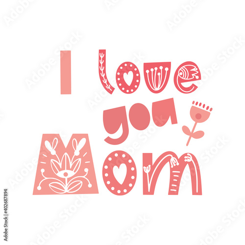 Happy Mothers Day lettering. I love you Mom. Vector illustration. Typography in scandinavian style.