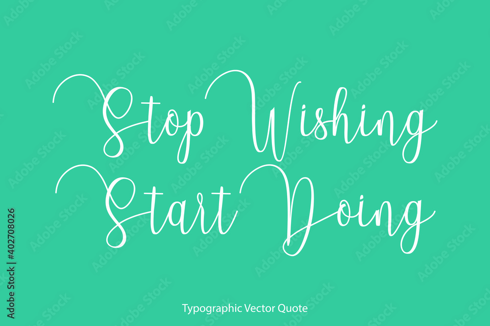 Stop Wishing Start Doing Elegant Cursive Calligraphy Text on Light Green Background Stop Wishing Start Doing Elegant Cursive Calligraphy Text on Light Green Background
