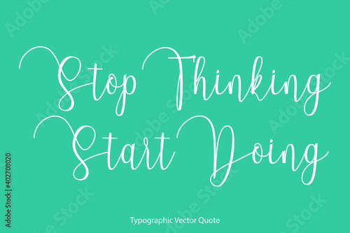 Stop Thinking Start Doing Elegant Cursive Calligraphy Text on Light Green Background