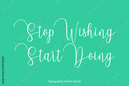 Stop Wishing Start Doing Elegant Cursive Calligraphy Text on Light Green Background