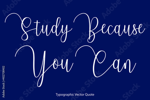 Study Because You Can Cursive Calligraphy Text Inscription On Navy Blue Background
