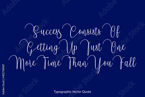 Success Consists Of Getting Up Just One More Time Than You Fall Cursive Calligraphy Text Inscription On Navy Blue Background