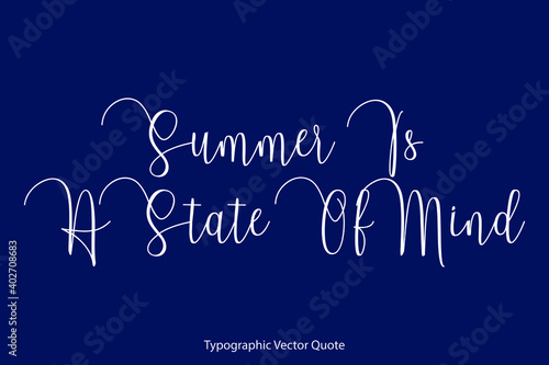 Summer Is A State Of Mind Cursive Calligraphy Text Inscription On Navy Blue Background