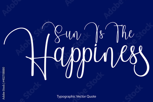 Sun Is The Happiness Cursive Calligraphy Text Inscription On Navy Blue Background