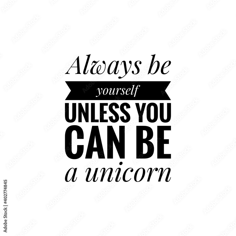''Always be yourself unless you can be a unicorn'' Lettering ''Always be yourself unless you can be a unicorn'' Lettering
