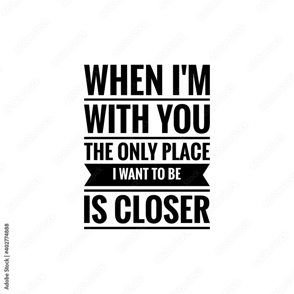 ''When I'm with you the only place I want to be is closer'' Lettering
