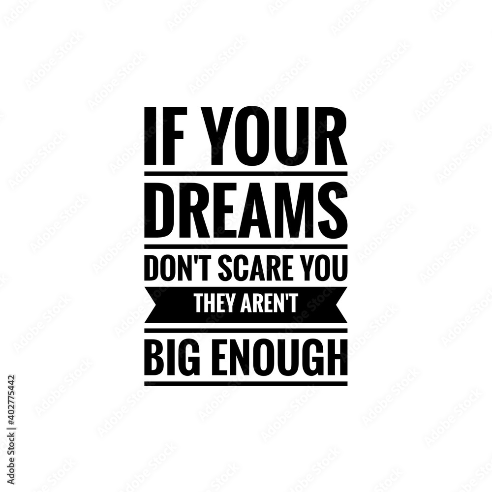 ''If your dreams don't scare you they aren't big enough'' Lettering