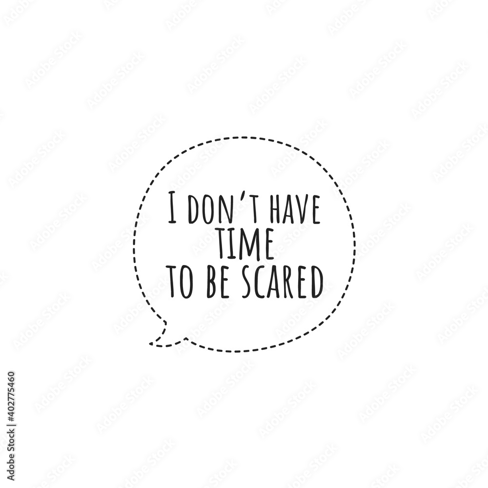 ''I don't have time to be scared'' Lettering ''I don't have time to be scared'' Lettering