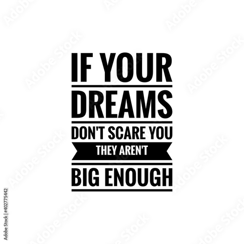 ''If your dreams don't scare you they aren't big enough'' Lettering