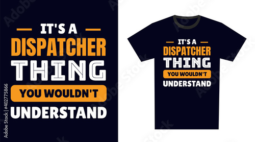 Dispatcher T Shirt Design. It's a Dispatcher Thing, You Wouldn't Understand