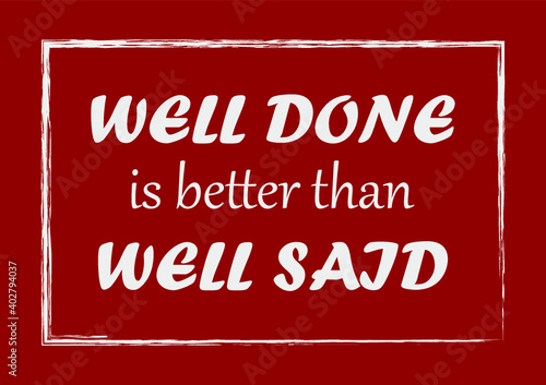 Well done is better than well said Inspiring quote Vector illustration