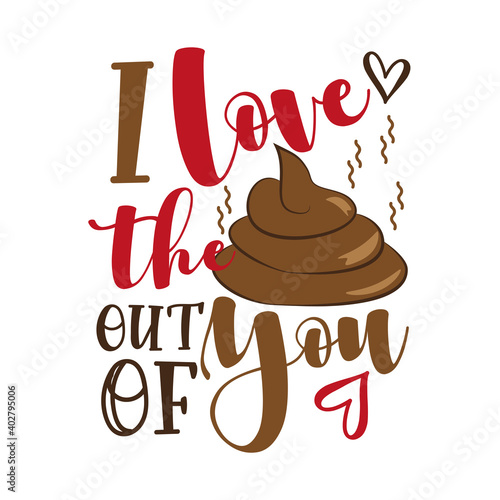 I Love the poo out of you - funny valentine's day calligraphic quote. Good for T shirt print, or cute baby clothes and gift design.