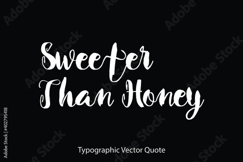 Sweeter Than Honey. Typescript Typography Text Vector Quote