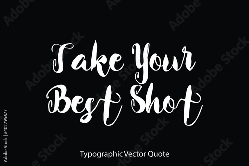 Take Your Best Shot Typescript Typography Text Vector Quote