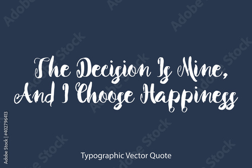 The Decision Is Mine, And I Choose Happiness Bold Typography Text Positive Quote on Navy Blue Background
