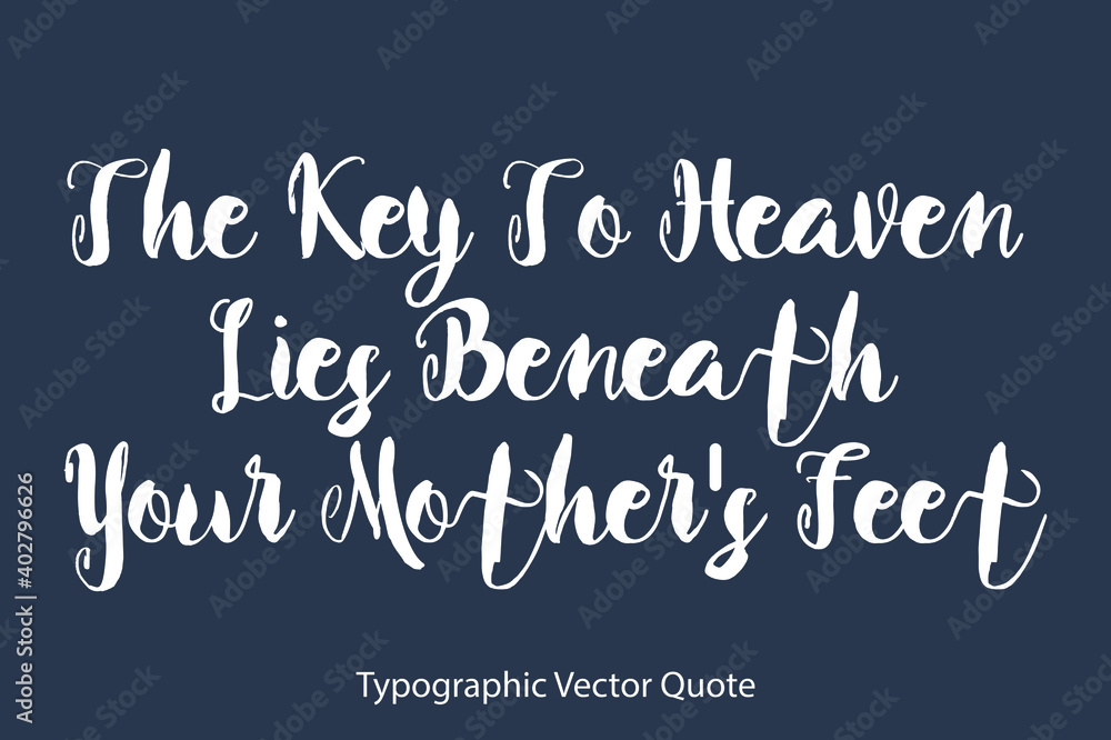 Obraz premium The Key To Heaven Lies Beneath Your Mother's Feet Bold Typography Text Positive Quote on Navy Blue Background