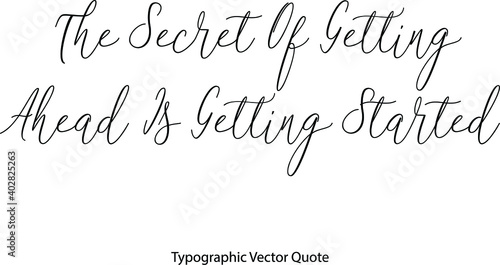 The Secret Of Getting Ahead Is Getting Started Elegant Cursive Typescript Text Phrase