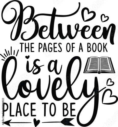 Between The Pages Of A Book Is A Lovely Place To Be
