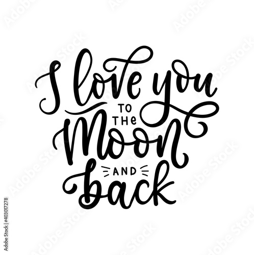 I love you to the moon and back inspirational love quote. Lettering design for Valentine's day card, poster, greeting card, print etc. Trendy romantic modern typography. Vector illustration