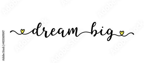 Hand sketched DREAM BIG quote as logo. Lettering for web ad banner, flyer, header, advertisement, poster, label,sticker,announcement