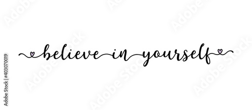 Hand sketched  BELIEVE IN YOUR SELF quote as logo. Lettering for web ad banner, flyer, header, advertisement, poster, label, sticker, announcement