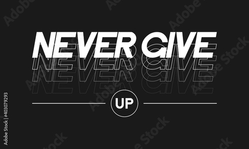 Never Give Up slogan for t-shirt graphic design. Typography graphics for tee shirt. Print for apparel with slogan. Vector. photo