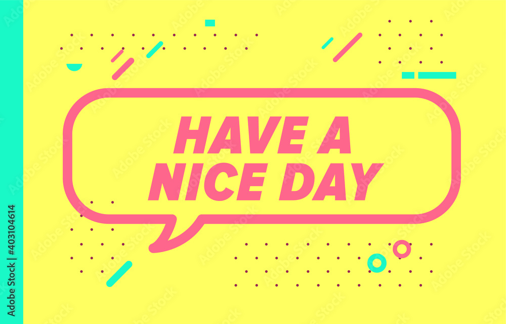 HAVE A NICE DAY in design banner. vector template for web, print, presentation . Simple banner with minimal phrase. Trendy flat geometric print. Creative vector stock decoration.