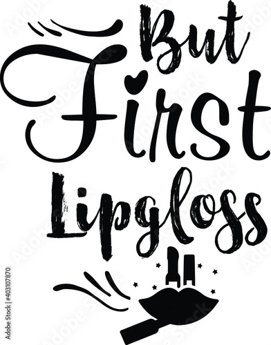 But First Lipgloss, Sassy Vector File 