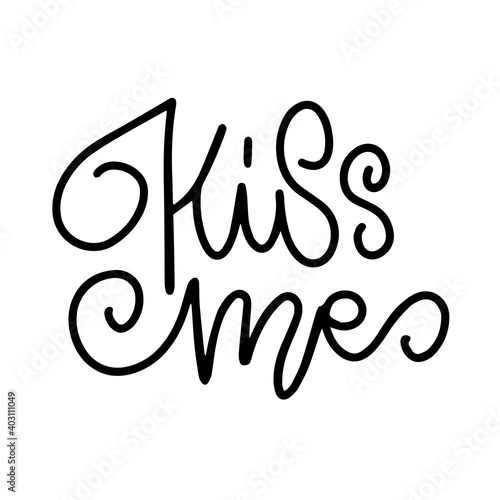 Kiss me Love Romantic Valentine day lettering quote. Typographic card with hand drawn text. Linear calligraphy.