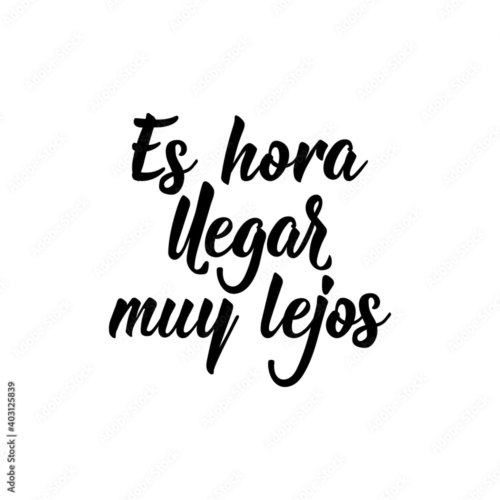 Time to go far - in Spanish. Lettering. Ink illustration. Modern brush calligraphy. Time to go far - in Spanish. Lettering. Ink illustration. Modern brush calligraphy.