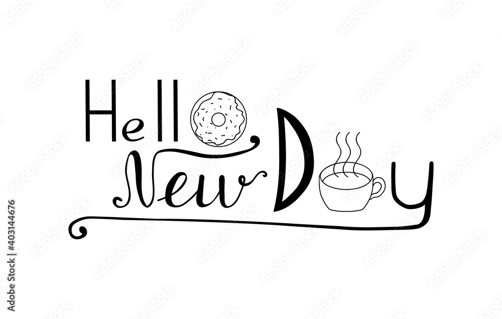 Lettering Hello New Day. Design element. card with a donut and a mug of coffee, tea. Hand drawing. Vector illustration. White background. Lettering Hello New Day. Design element. card with a donut and a mug of coffee, tea. Hand drawing. Vector illustration. White background.