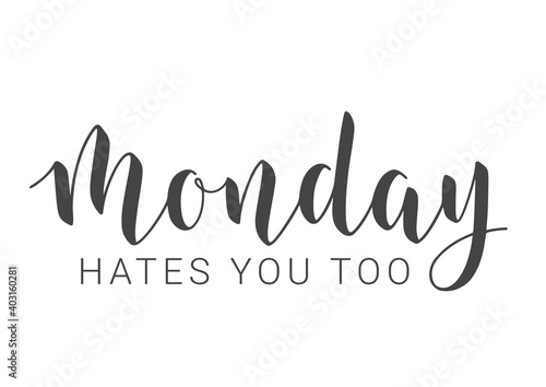 Vector Stock Illustration. Handwritten Lettering of Monday Hates You Too. Template for Banner, Invitation, Party, Postcard, Poster, Print, Sticker or Web Product. Objects Isolated on White Background.