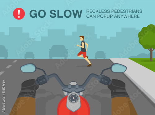 Hands driving a motorcycle on a highway. Safety driving rules. Go slow, reckless pedestrians can popup anywhere warning poster design. Flat vector illustration template.