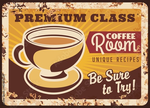 Coffee room vector rusty metal plate, steaming cup and brown hot beverage unique recipe. Grunge rust tin sign with coffee mug and steam retro promo poster, traditional drink ferruginous vintage card