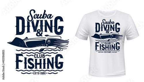 Scuba diving and fishing club t-shirt vector print mockup. Squid, deep ocean mollusc or cephalopod and sea waves illustration and typography. Diver or fisher sport, hobby apparel custom print design
