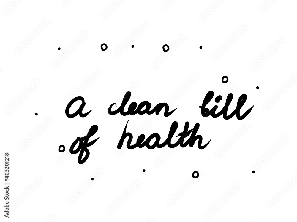 A clean bill of health phrase handwritten. Lettering calligraphy text. Isolated word black modern