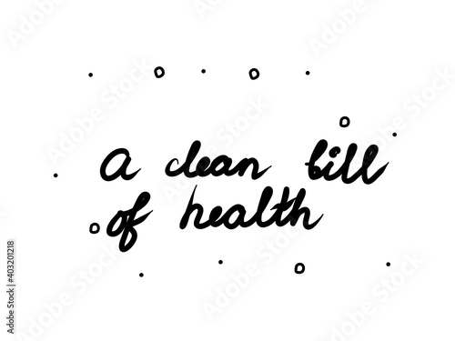 A clean bill of health phrase handwritten. Lettering calligraphy text. Isolated word black modern