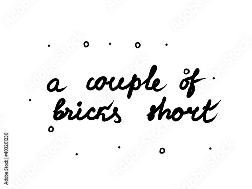 A couple of bricks short  phrase handwritten. Lettering calligraphy text. Isolated word black modern