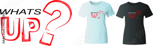"Whats up"  t shirt print stamp. Textured design for printing products, badge, applique, t-shirt stamp, clothing label, jeans and casual wear tags. Vector illustration.