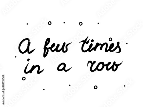 A few times in a row phrase handwritten. Lettering calligraphy text. Isolated word black modern