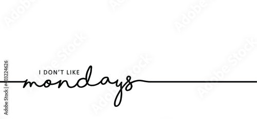 Slogan i don’t like monday, i hate mondays. Business concept, i dont like monday. Relaxing and chill, motivation and inspiration message. It’s party time or lazy day. Flat vector sign.